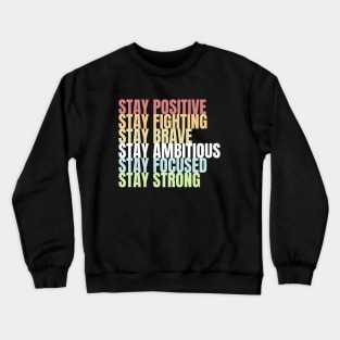 Stay Positive Fighting Brave Ambitious Focused Strong Crewneck Sweatshirt